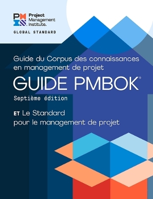 A Guide to the Project Management Body of Knowledge (PMBOK&reg; Guide) &ndash; Seventh Edition and The Standard for Project Management (FRENCH) -  Project Management Institute