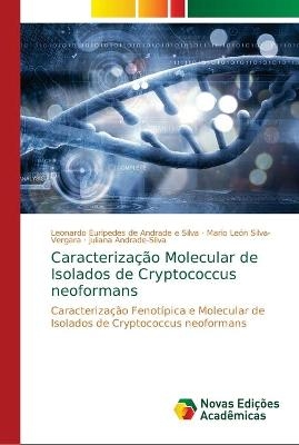 Caracteriza&ccedil;&atilde;o Molecular de Isolados de Cryptococcus neoformans - Leonardo Euripedes de Andrade e Silva, Mario Le&oacute;n Silva-Vergara, Juliana Andrade-Silva