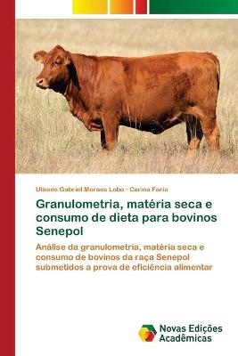 Granulometria, mat&eacute;ria seca e consumo de dieta para bovinos Senepol - Ulisses Gabriel Moraes Lobo, Carina Faria