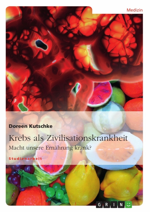 Krebs als Zivilisationskrankheit -  Doreen Kutschke