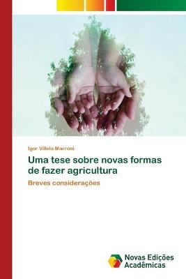 Uma tese sobre novas formas de fazer agricultura - Igor Villela Marroni