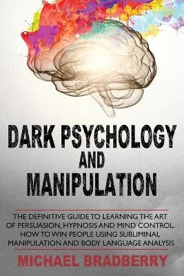 Dark Psychology and Manipulation - Michael Bradberry