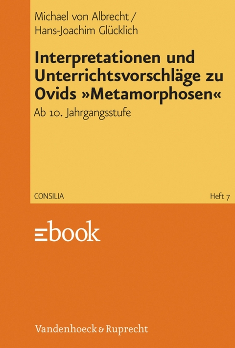 Interpretationen und Unterrichtsvorschl&auml;ge zu Ovids &raquo;Metamorphosen&laquo; - Michael von Albrecht, Hans-Joachim Gl&uuml;cklich