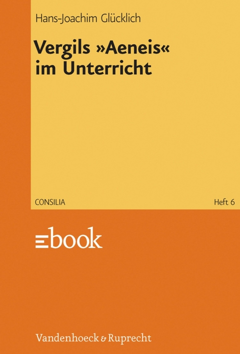 Vergils &raquo;Aeneis&laquo; im Unterricht - Hans-Joachim Gl&uuml;cklich