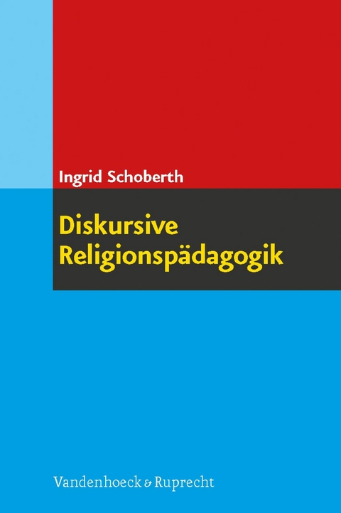 Diskursive Religionsp&auml;dagogik - Ingrid Schoberth