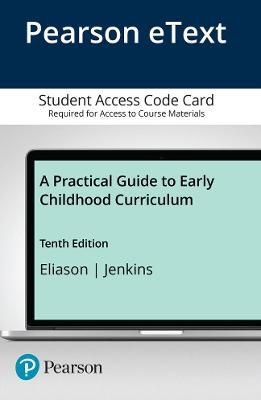 Practical Guide to Early Childhood Curriculum, A -- Enhanced Pearson eText - Claudia Eliason, Loa Jenkins