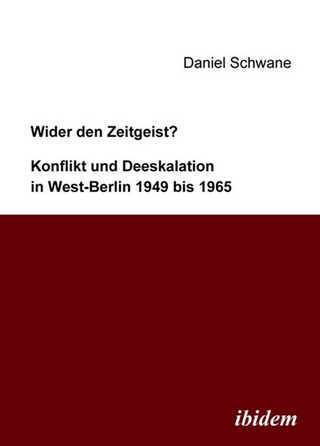 Wider den Zeitgeist? Konflikt und Deeskalation in West-Berlin 1949 bis 1965