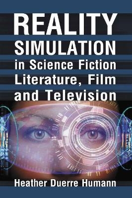Reality Simulation in Science Fiction Literature, Film and Television - Heather Duerre Humann