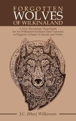 Forgotten Wolves of Wilkinaland - J C Wilkinson
