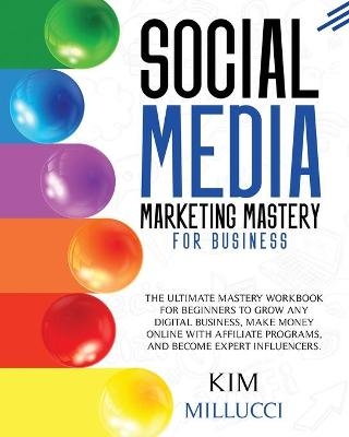 Social Media Marketing Mastery for Business - Kim Millucci