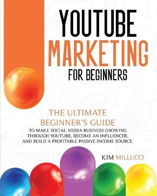 Youtube Marketing for Beginners - Kim Milluci