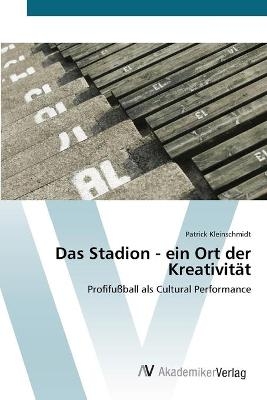 Das Stadion - ein Ort der Kreativit&auml;t - Patrick Kleinschmidt