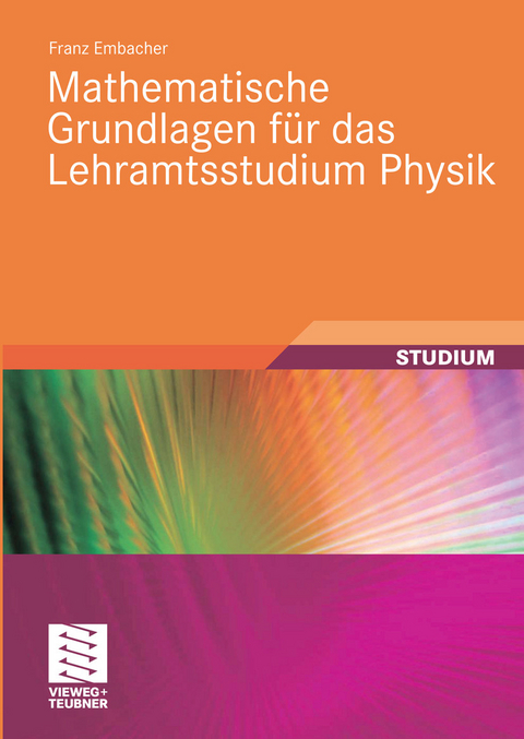 Mathematische Grundlagen f&uuml;r das Lehramtsstudium Physik -  Franz Embacher