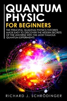 Quantum Physics for Beginners - Richard J Schr&ouml;dinger