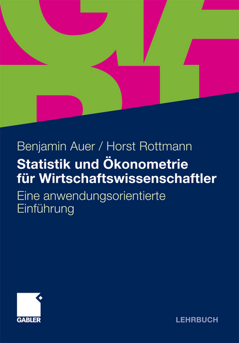 Statistik und &Ouml;konometrie f&uuml;r Wirtschaftswissenschaftler -  Benjamin R. Auer,  Horst Rottmann