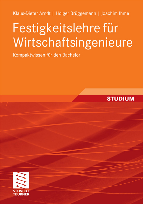 Festigkeitslehre für Wirtschaftsingenieure -  Klaus-Dieter Arndt,  Holger Brüggemann,  Joachim Ihme