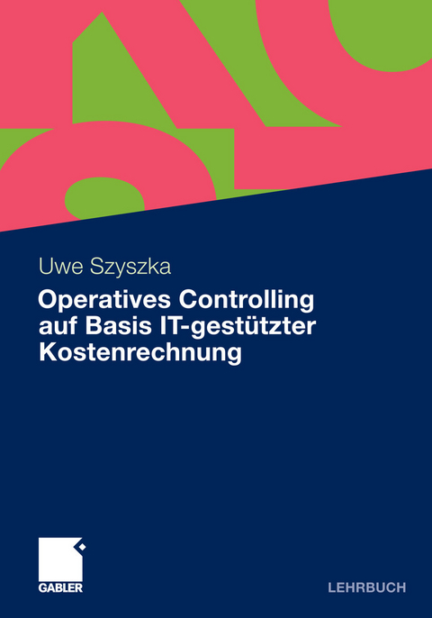 Operatives Controlling auf Basis IT-gest&uuml;tzter Kostenrechnung -  Uwe Szyszka
