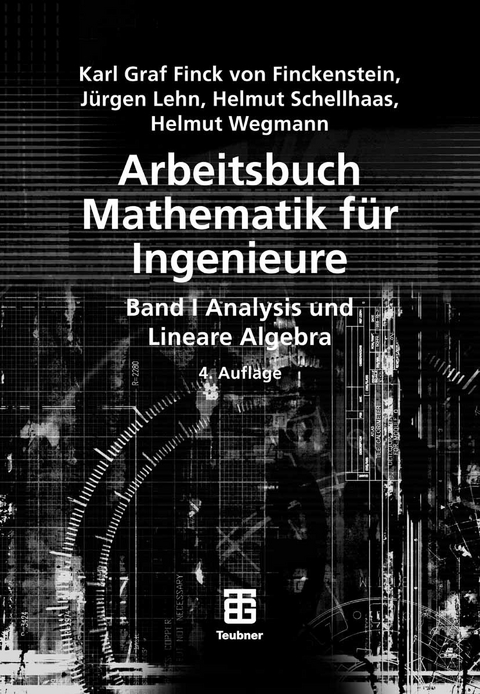 Arbeitsbuch Mathematik f&uuml;r Ingenieure, Band I - Karl Finckenstein, J&uuml;rgen Lehn, Helmut Schellhaas, Helmut Wegmann
