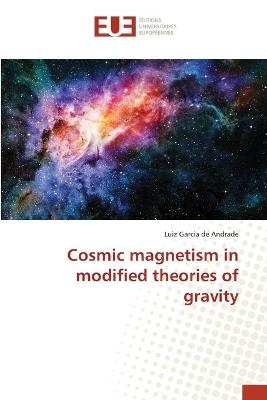 Cosmic magnetism in modified theories of gravity - Luiz Garcia de Andrade