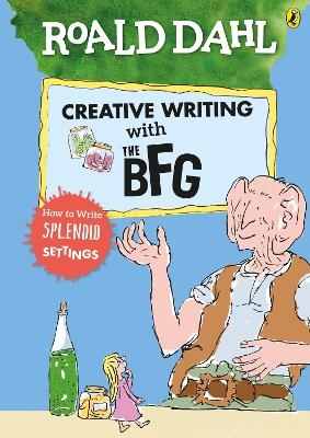Roald Dahl's Creative Writing with The BFG: How to Write Splendid Settings - Roald Dahl