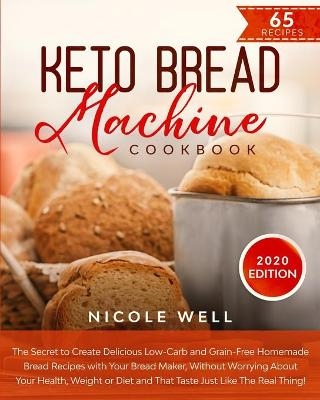 Keto Bread Machine Cookbook - Nicole Well