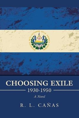 Choosing Exile 1930-1950 - R L Ca&ntilde;as