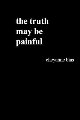 The truth may be painful - Cheyanne Bias