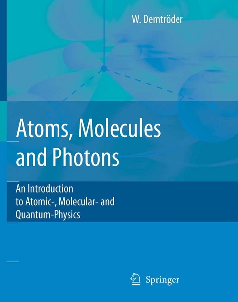 Atoms, Molecules and Photons -  Wolfgang Demtr&ouml;der