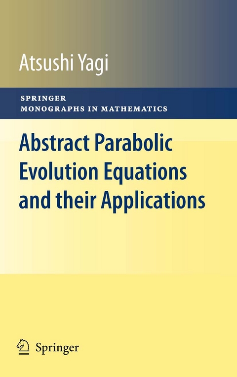 Abstract Parabolic Evolution Equations and their Applications -  Atsushi Yagi