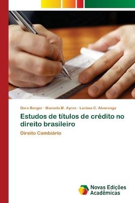 Estudos de t&iacute;tulos de cr&eacute;dito no direito brasileiro - Dora Berger, Marcela M Ayres, Larissa C Alvarenga