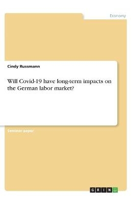 Will Covid-19 have long-term impacts on the German labor market? - Cindy Russmann