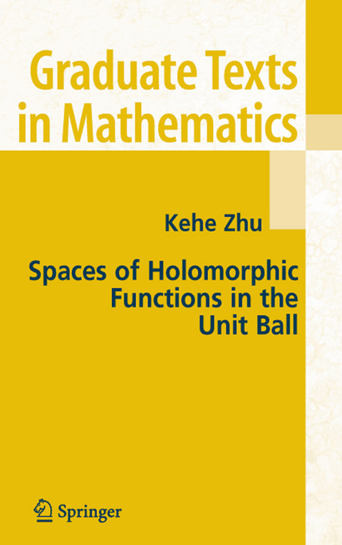 Spaces of Holomorphic Functions in the Unit Ball -  Kehe Zhu