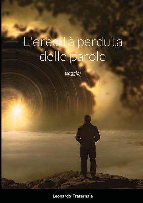 L'eredità perduta delle parole - Leonardo Fraternale