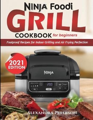 Ninja Foodi Grill Cookbook for Beginners - Alexandra Peterson