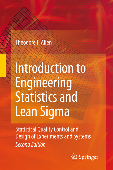 Introduction to Engineering Statistics and Lean Sigma -  Theodore T. Allen