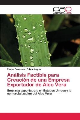 An&aacute;lisis Factible para Creaci&oacute;n de una Empresa Exportador de Aleo Vera - Evelyn Ferruzola, Edison Yaguar