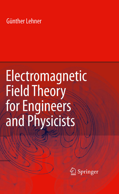 Electromagnetic Field Theory for Engineers and Physicists -  G&uuml;nther Lehner,  Matt Horrer