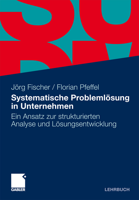 Systematische Probleml&ouml;sung in Unternehmen -  J&ouml;rg Fischer,  Florian Pfeffel
