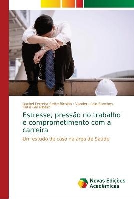 Estresse, press&atilde;o no trabalho e comprometimento com a carreira - Rachel Ferreira Sette Bicalho, Vander L&uacute;cio Sanches, K&aacute;tia Gl&ecirc; Ribeiro