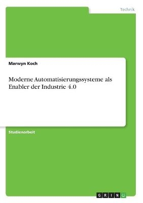 Moderne Automatisierungssysteme als Enabler der Industrie 4.0 - Marwyn Koch