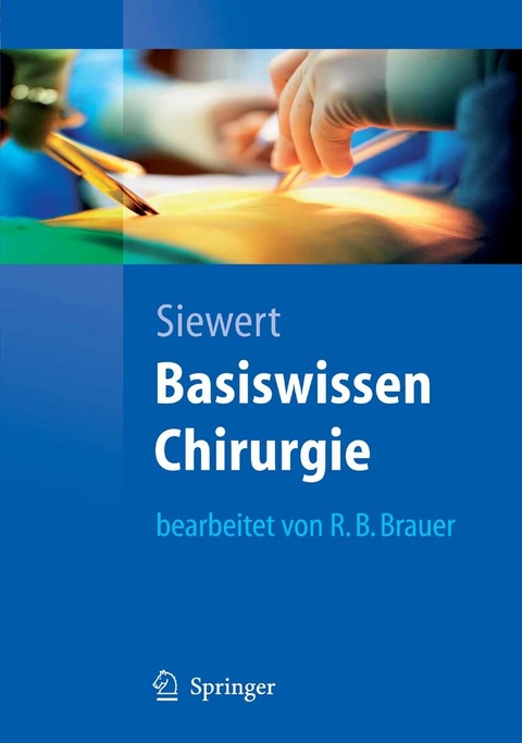 Basiswissen Chirurgie -  J&ouml;rg R&uuml;diger Siewert,  Robert Bernhard Brauer