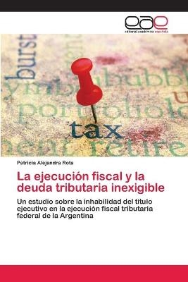 La ejecuci&oacute;n fiscal y la deuda tributaria inexigible - Patricia Alejandra Rota