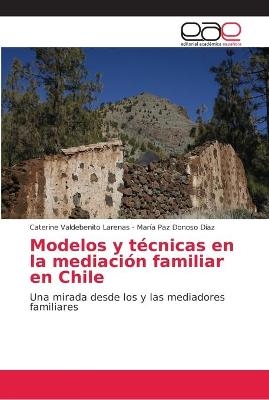 Modelos y t&eacute;cnicas en la mediaci&oacute;n familiar en Chile - Caterine Valdebenito Larenas, Mar&iacute;a Paz Donoso D&iacute;az