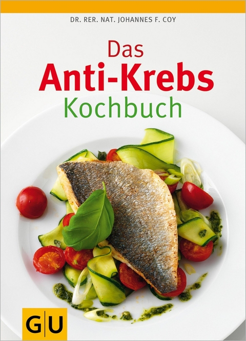 Das Anti-Krebs-Kochbuch - Dr. rer. nat. Johannes Coy