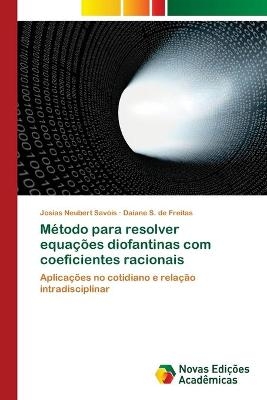 Método para resolver equações diofantinas com coeficientes racionais - Josias Neubert Savóis, Daiane S de Freitas