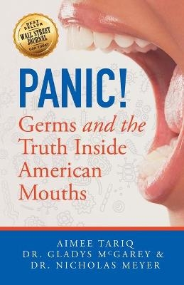 Panic! Germs and the Truth Inside American Mouths - Aimee A Tariq, Gladys McGarey, Nicholas Meyer