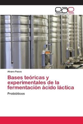 Bases te&oacute;ricas y experimentales de la fermentaci&oacute;n &aacute;cido l&aacute;ctica - Alvaro Pazos