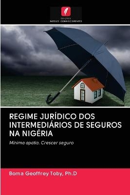 Regime Jur&iacute;dico DOS Intermedi&aacute;rios de Seguros Na Nig&eacute;ria - Ph D Boma Geoffrey Toby