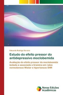 Estudo do efeito pressor do antidepressivo moclobemida - Eduardo Rodrigo Saraiva