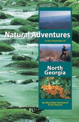 Natural Adventures in the Mountains of North Georgia - Mary Ellen Hammond, Jim Parham